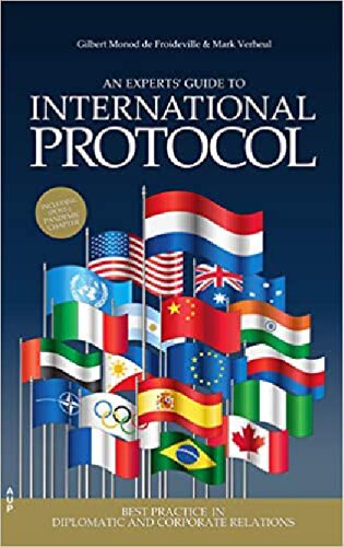An Experts Guide To International Protocol Best Practice In Diplomatic And Corporate Relations Gilbert Monod De Froideville