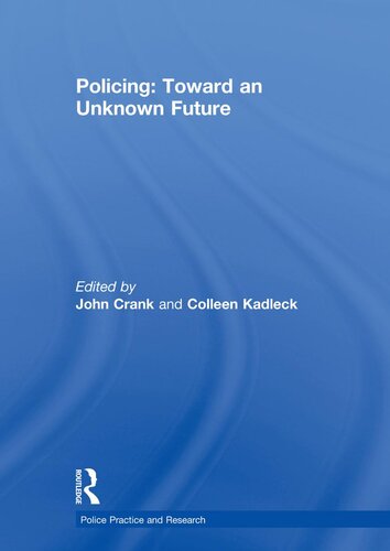 Policing Toward An Unknown Future John Crank Colleen Kadleck