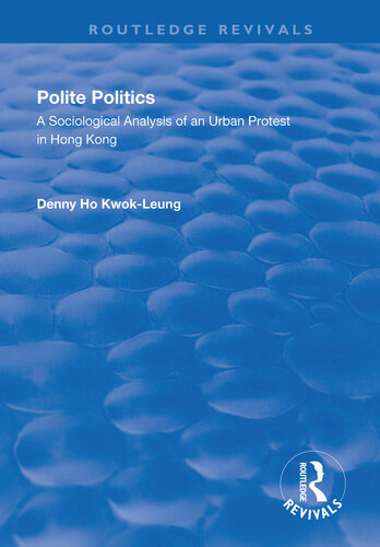Polite Politics A Sociological Analysis Of An Urban Protest In Hong Kong Denny Ho Kwokleung