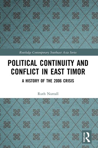 Political Continuity And Conflict In East Timor A History Of The 2006 Crisis Ruth Nuttall