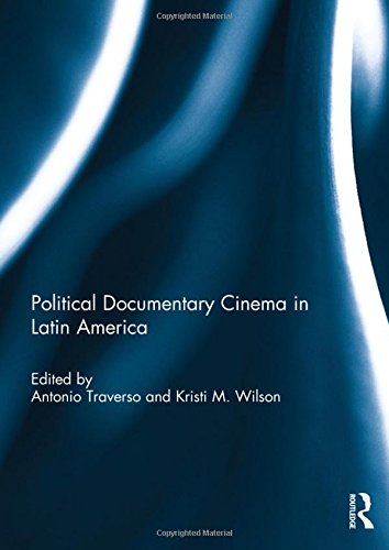 Political Documentary Cinema In Latin America 1st Edition Antonio Traverso