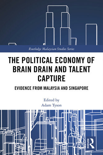 The Political Economy Of Brain Drain And Talent Capture Evidence From Malaysia And Singapore Adam D Tyson
