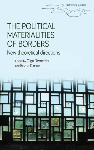 The Political Materialities Of Borders New Theoretical Directions Olga Demetriou Rozita Dimova