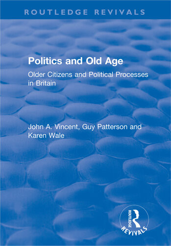 Politics And Old Age Older Citizens And Political Processes In Britain John A Vincent
