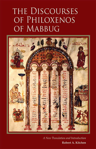 The Discourses Of Philoxenos Of Mabbug A New Translation And Introduction Robert A Kitchen