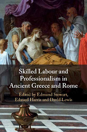 Skilled Labour And Professionalism In Ancient Greece And Rome Edmund Stewart Editor