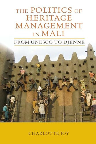 The Politics Of Heritage Management In Mali From Unesco To Djenn Charlotte L Joy