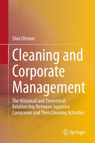 Cleaning And Corporate Management The Historical And Theoretical Relationship Between Japanese Companies And Their Cleaning Activities Shin Ohmori
