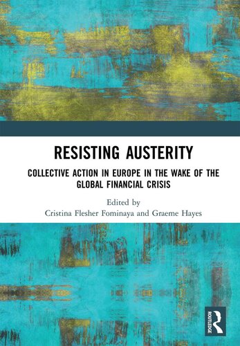 Resisting Austerity Collective Action In Europe In The Wake Of The Global Financial Crisis 1st Edition Graeme Hayes Editor