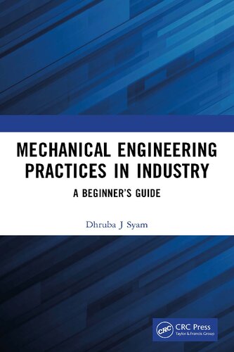 Mechanical Engineering Practices In Industry A Beginners Guide 1st Edition Dhruba J Syam