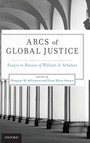 Arcs Of Global Justice Essays In Honour Of William A Schabas 1st Edition Margaret M Deguzman