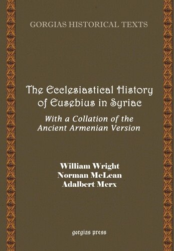 The Ecclesiastical History Of Eusebius In Syriac With A Collation Of The Ancient Armenian Version English And Syriac Edition Bilingual William Wright