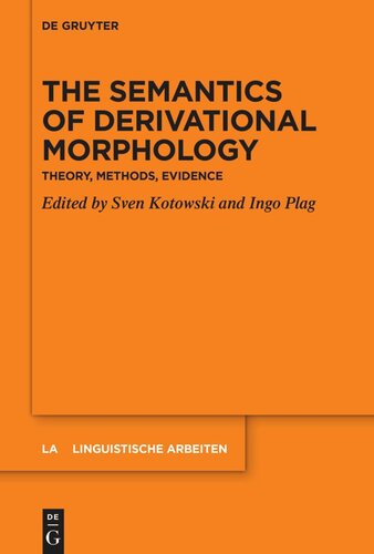 The Semantics Of Derivational Morphology Theory Methods Evidence Sven Kotowski Editor Ingo Plag Editor Heinrichheineuniversitt Dsseldorf Editor