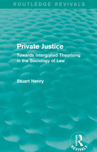 Private Justice Towards Intergrated Theorising In The Sociology Of Law Stuart Henry