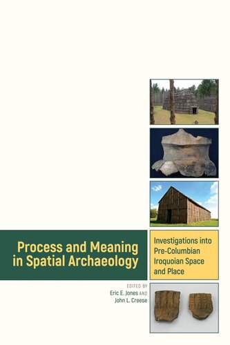 Process And Meaning In Spatial Archaeology Investigations Into Precolumbian Iroquoian Space And Place Eric Jones