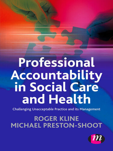 Professional Accountability In Social Care And Health Challenging Unacceptable Practice And Its Management Roger Kline Michael Prestonshoot