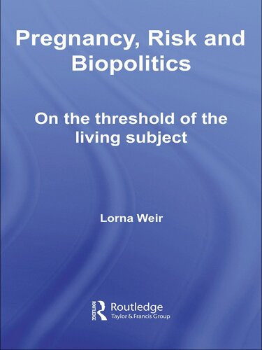 Pregnancy Risk And Biopolitics On The Threshold Of The Living Subject Lorna Weir