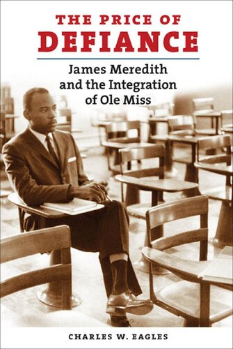 The Price Of Defiance James Meredith And The Integration Of Ole Miss 1st Edition Charles W Eagles