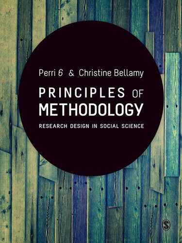 Principles Of Methodology Research Design In Social Science 1st Edition Perri 6 Christine Bellamy