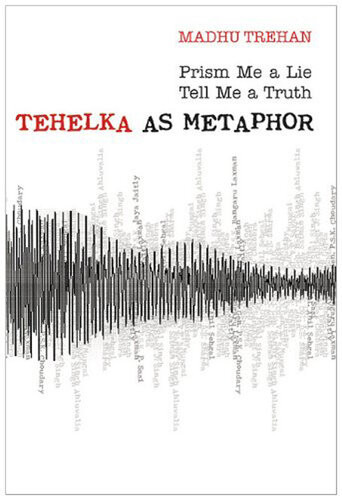Prism Me A Lie Tell Me A Truth Tehelka As Metaphor Madhu Trehan