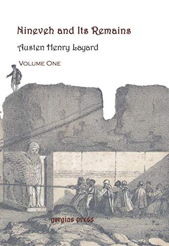 Nineveh And Its Remains With An Account Of A Visit To The Chaldean Christians Of Kurdistan And The Yezidis Or Devilworshipers And An Inquiry Into The Manners And Arts Of The Ancient Assyrians Austen Henry Layard