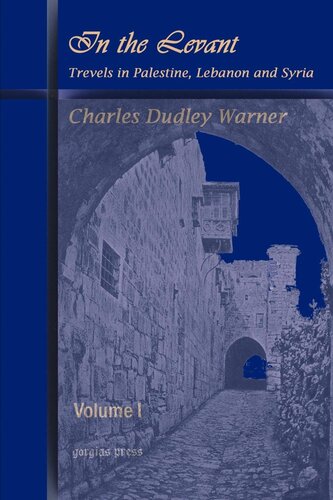 In The Levant Travels In Palestine Lebanon And Syria 2 Volume Set Charles Dudley Warner