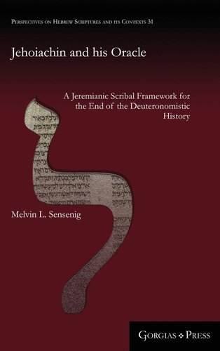 Jehoiachin And His Oracle A Jeremianic Scribal Framework For The End Of The Deuteronomistic History Melvin Sensenig