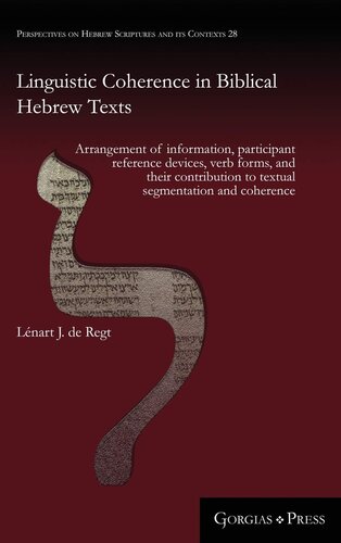 Linguistic Coherence In Biblical Hebrew Texts Arrangement Of Information Participant Reference Devices Verb Forms And Their Contribution To Textual Segmentation And Coherence 2nd Edition Lnart J De Regt