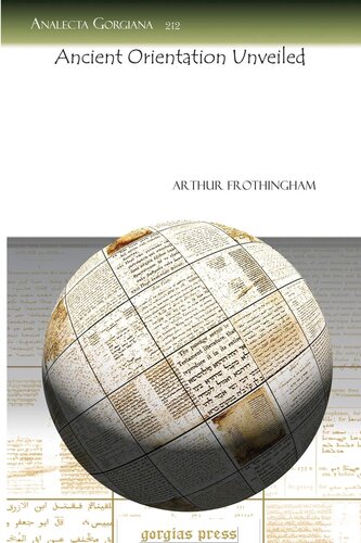 Ancient Orientation Unveiled Analecta Gorgiana 1st Edition Arthur L Frothingham