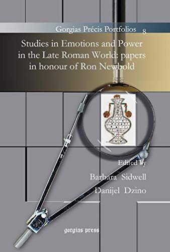 Studies In Emotions And Power In The Late Roman World Papers In Honour Of Ron Newbold Gorgias Precis Portfolios 1st Edition Barbara Sidwelldanijel Dzino