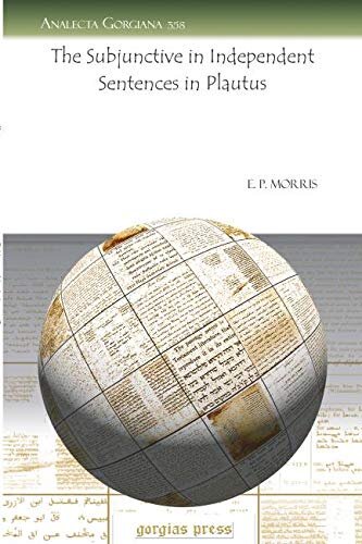 The Subjunctive In Independent Sentences In Plautus 1st Edition E P Morris