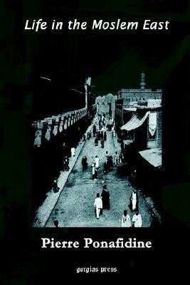 Life In The Moslem East Pierre Ponafidine