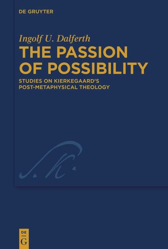 The Passion Of Possibility Studies On Kierkegaards Postmetaphysical Theology Ingolf U Dalferth