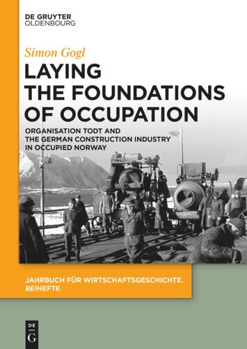 Laying The Foundations Of Occupation Organisation Todt And The German Construction Industry In Occupied Norway Simon Gogl