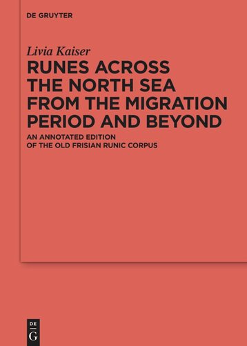 Runes Across The North Sea From The Migration Period And Beyond An Annotated Edition Of The Old Frisian Runic Corpus Livia Kaiser