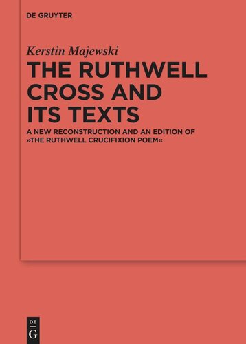 The Ruthwell Cross And Its Texts A New Reconstruction And An Edition Of The Ruthwell Crucifixion Poem Kerstin Majewski