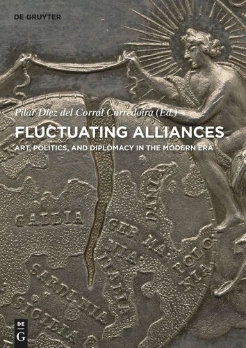 Fluctuating Alliances Art Politics And Diplomacy In The Modern Era Pilar Diez Del Corral Corredoira Editor
