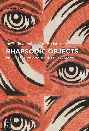 Rhapsodic Objects Art Agency And Materiality 17002000 Yaelle Biro Editor Noemie Etienne Editor Schweizerischer Nationalfonds Snf Editor