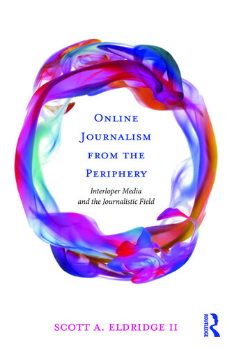Online Journalism From The Periphery Scott A Eldridge Ii