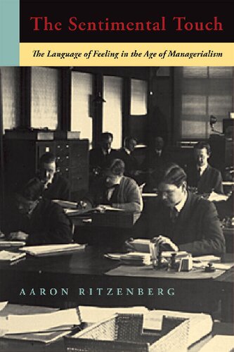 The Sentimental Touch The Language Of Feeling In The Age Of Managerialism 1st Edition Aaron Ritzenberg