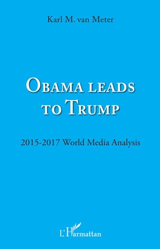 Obama Leads To Trump 2015 2017 Wolrd Media Analysis Karl M Van Meter
