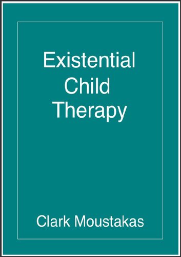 Existential Child Therapy The Childs Discovery Of Himself Clark Moustakas Editor