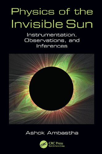 Physics Of The Invisible Sun Instrumentation Observations And Inferences Ashok Ambastha