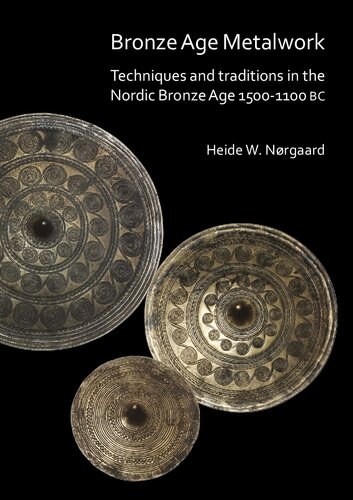 Bronze Age Metalwork Techniques And Traditions In The Nordic Bronze Age 15001100 Bc Heide W Nrgaard