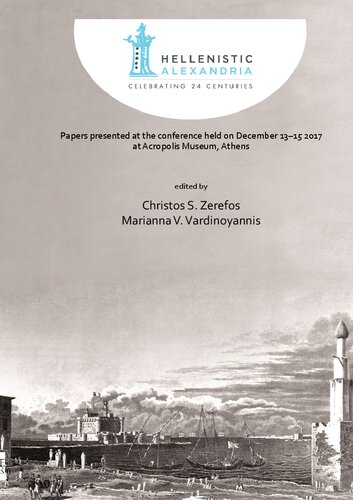 Hellenistic Alexandria Celebrating 24 Centuries Papers Presented At The Conference Held On December 1315 2017 At Acropolis Museum Athens Christos S Zerefos