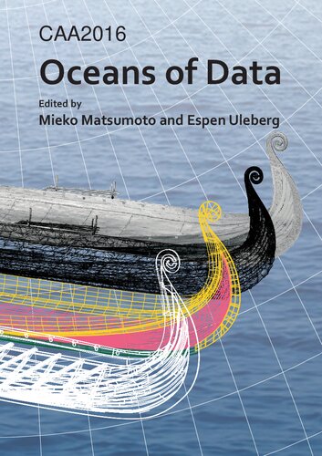 Caa2016 Oceans Of Data Proceedings Of The 44th Conference On Computer Applications And Quantitative Methods In Archaeology Mieko Matsumoto