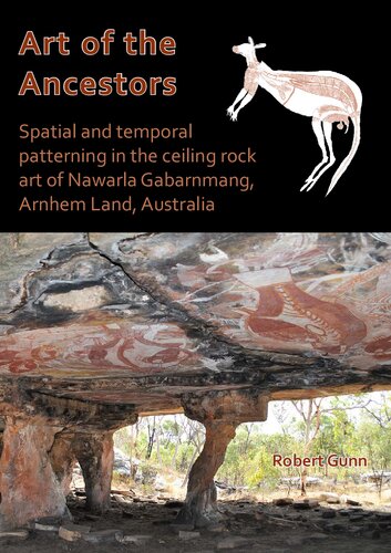 Art Of The Ancestors Spatial And Temporal Patterning In The Ceiling Rock Art Of Nawarla Gabarnmang Arnhem Land Australia Robert G Gunn