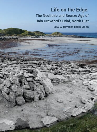 Life On The Edge The Neolithic And Bronze Age Of Iain Crawfords Udal North Uist Beverley Ballin Smith