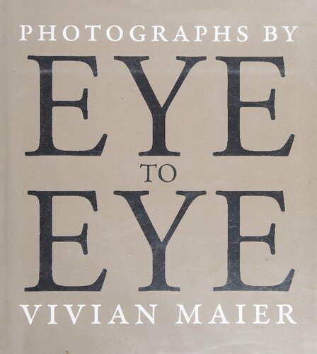Eye To Eye Photographs Vivian Maier