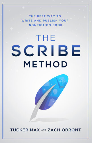 The Scribe Method The Best Way To Write And Publish Your Nonfiction Book Tucker Max Zach Obront